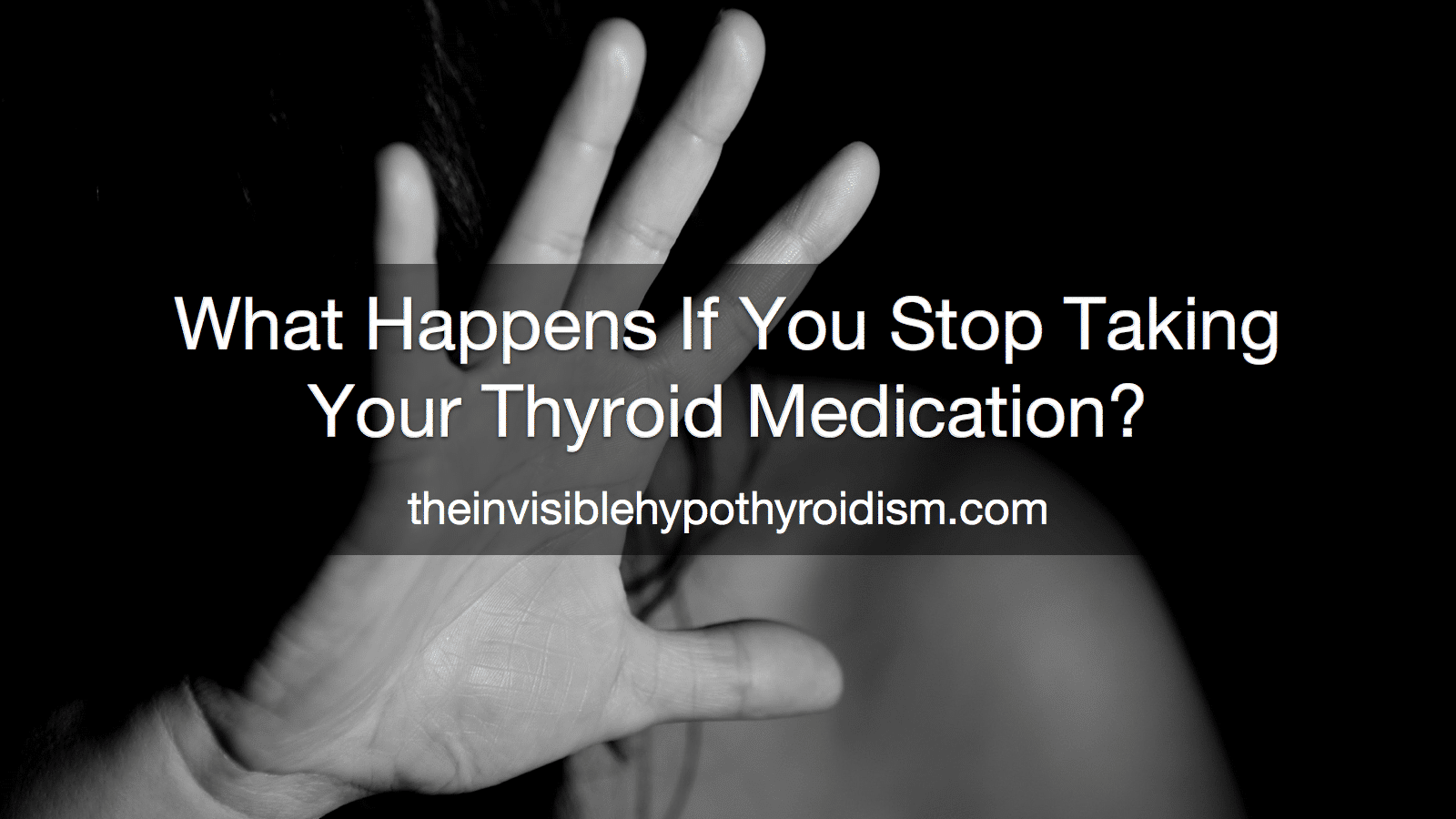 What Happens If You Stop Taking Your Hypothyroidism Medication 